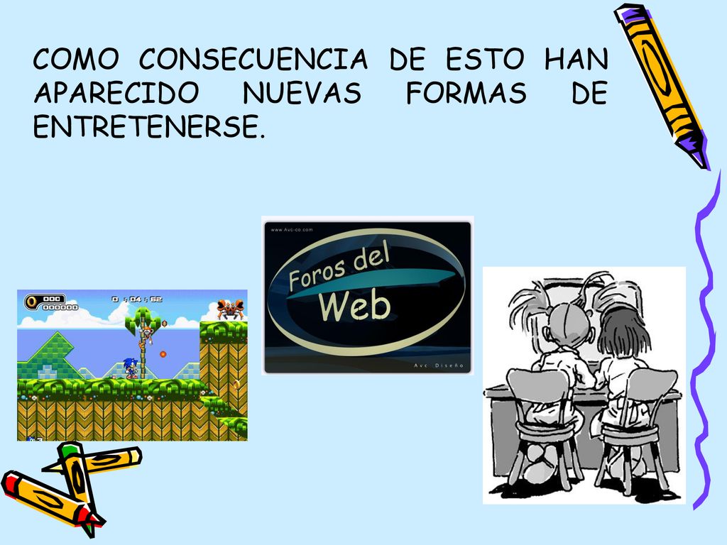 Como consecuencia de esto han aparecido nuevas formas de entretenerse.