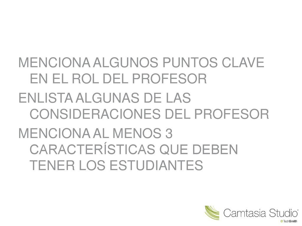 MENCIONA ALGUNOS PUNTOS CLAVE EN EL ROL DEL PROFESOR ENLISTA ALGUNAS DE LAS CONSIDERACIONES DEL PROFESOR MENCIONA AL MENOS 3 CARACTERÍSTICAS QUE DEBEN TENER LOS ESTUDIANTES