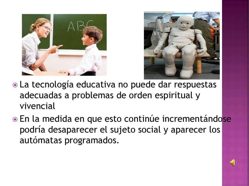 La tecnología educativa no puede dar respuestas adecuadas a problemas de orden espiritual y vivencial