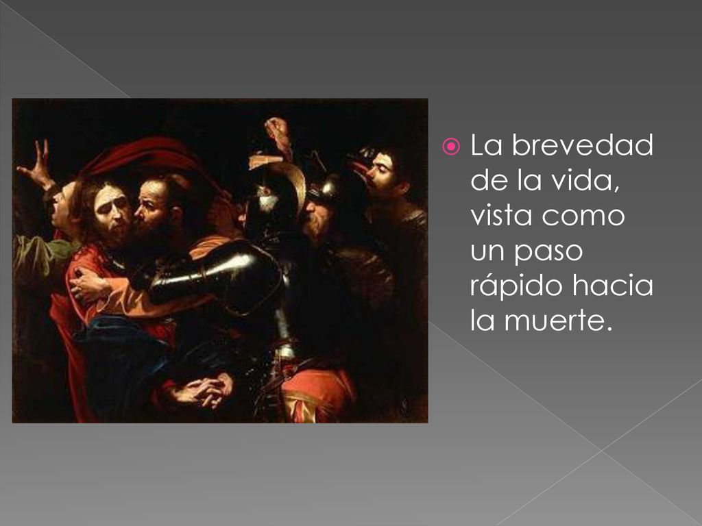 La brevedad de la vida, vista como un paso rápido hacia la muerte.