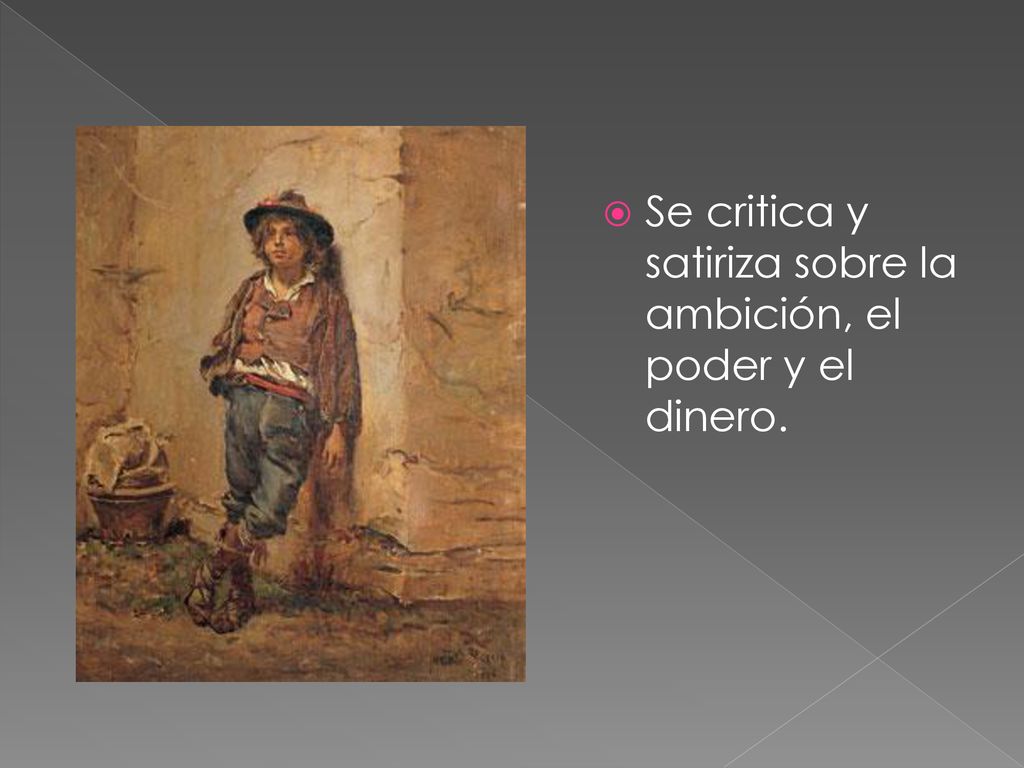 Se critica y satiriza sobre la ambición, el poder y el dinero.
