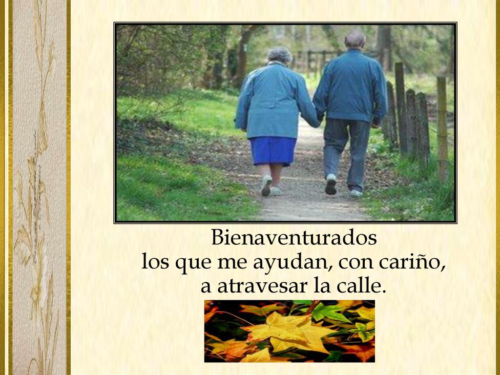 Bienaventurados los que me ayudan, con cariño, a atravesar la calle.