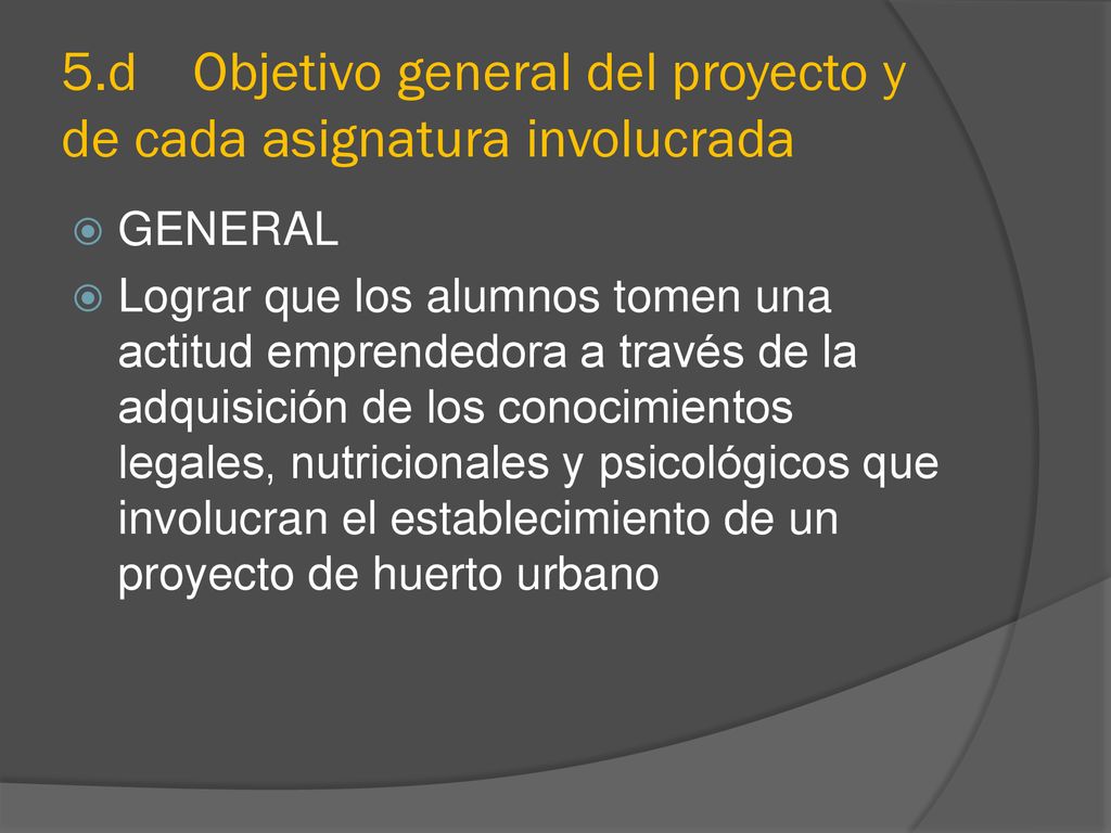 5.d Objetivo general del proyecto y de cada asignatura involucrada