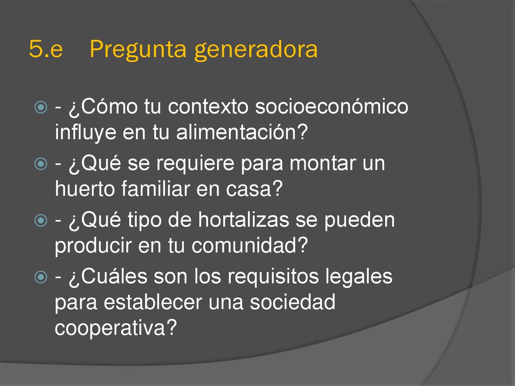 5.e Pregunta generadora - ¿Cómo tu contexto socioeconómico influye en tu alimentación - ¿Qué se requiere para montar un huerto familiar en casa