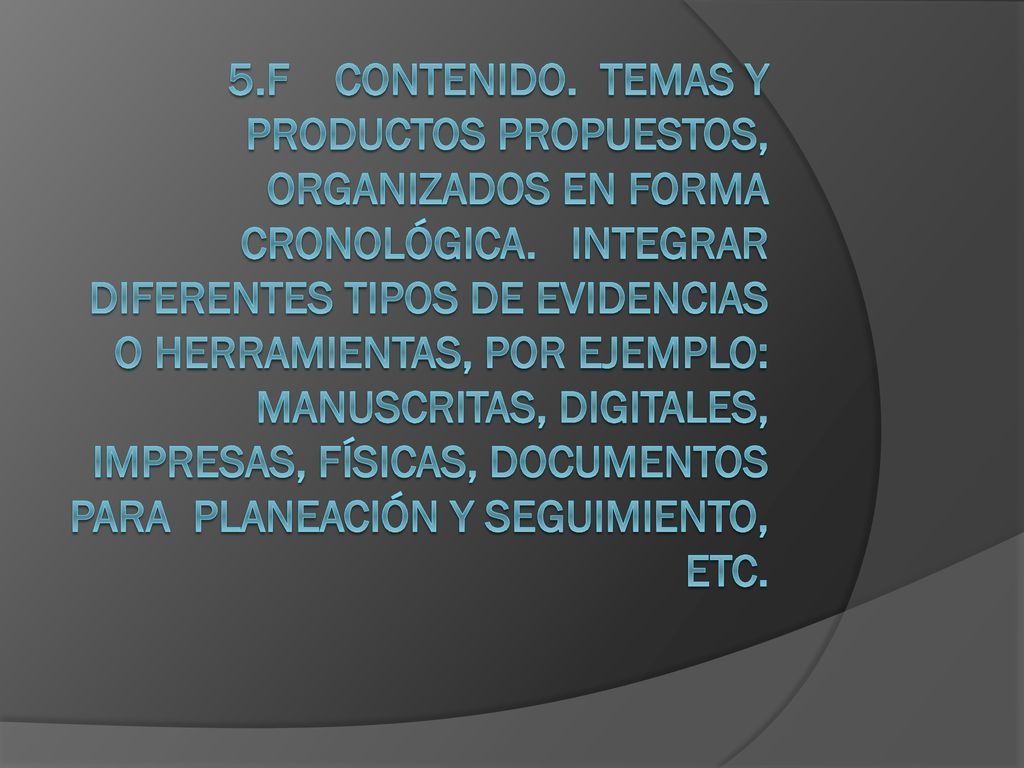 5.f Contenido. Temas y productos propuestos, organizados en forma cronológica.