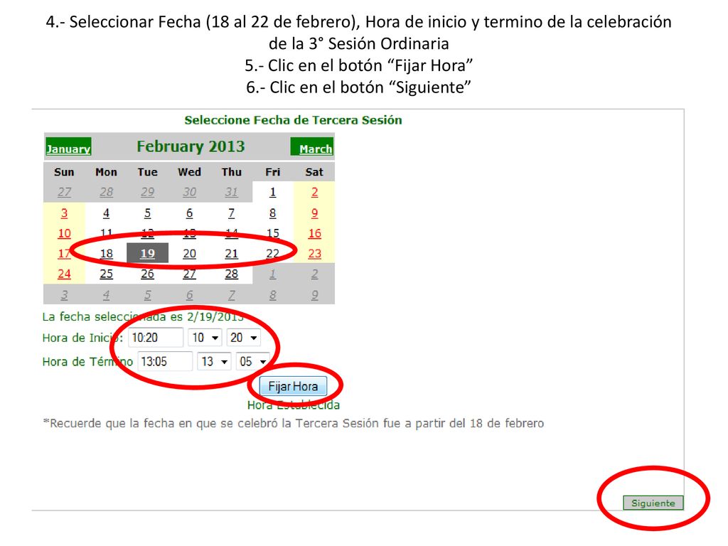 4.- Seleccionar Fecha (18 al 22 de febrero), Hora de inicio y termino de la celebración de la 3° Sesión Ordinaria 5.- Clic en el botón Fijar Hora 6.- Clic en el botón Siguiente