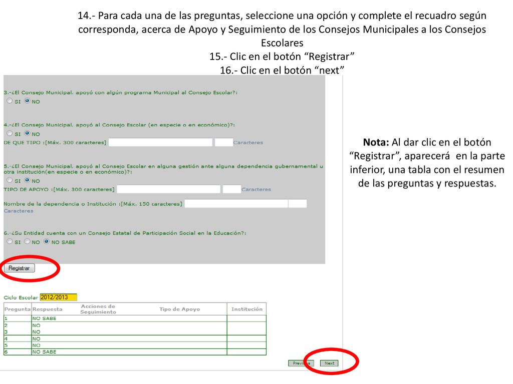 14.- Para cada una de las preguntas, seleccione una opción y complete el recuadro según corresponda, acerca de Apoyo y Seguimiento de los Consejos Municipales a los Consejos Escolares 15.- Clic en el botón Registrar 16.- Clic en el botón next