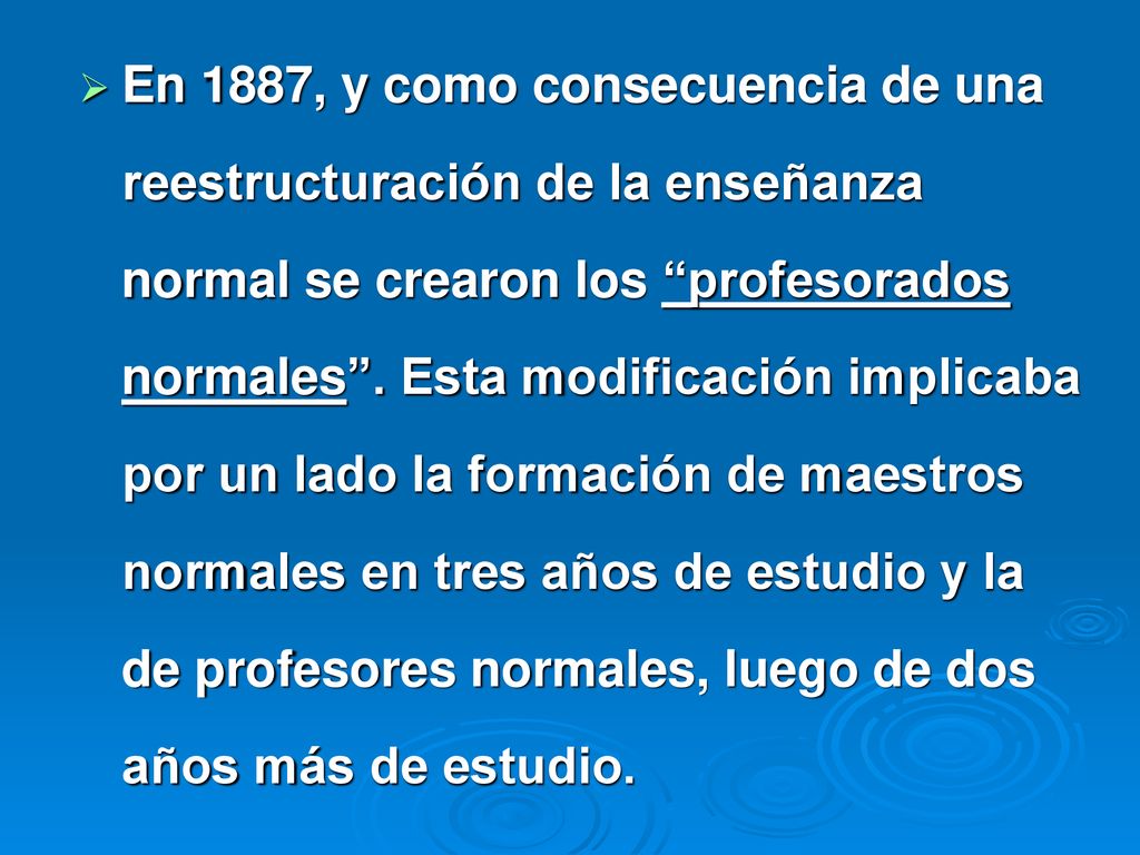 En 1887, y como consecuencia de una reestructuración de la enseñanza normal se crearon los profesorados normales .