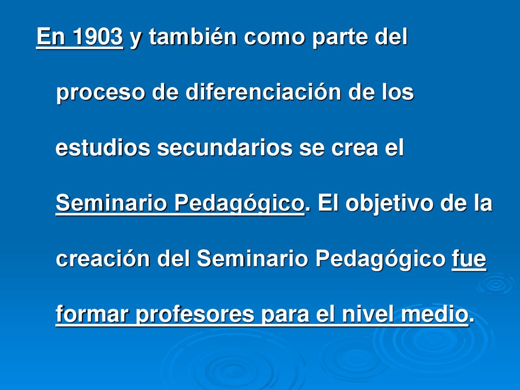 En 1903 y también como parte del proceso de diferenciación de los estudios secundarios se crea el Seminario Pedagógico.