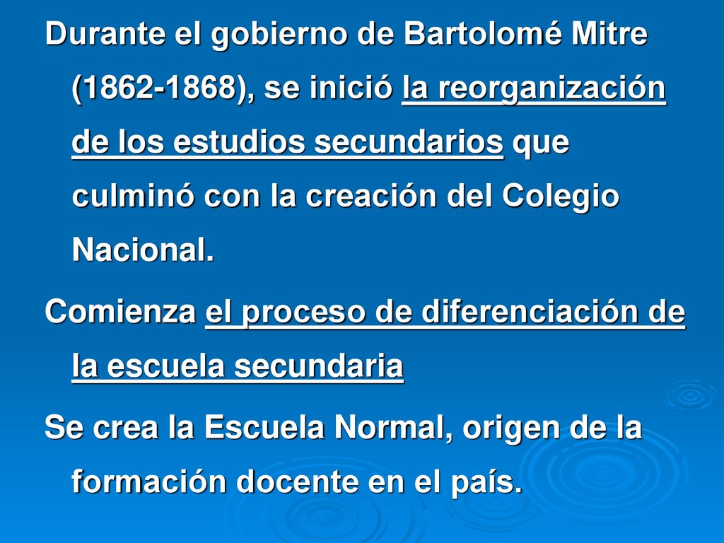 Durante el gobierno de Bartolomé Mitre ( ), se inició la reorganización de los estudios secundarios que culminó con la creación del Colegio Nacional.