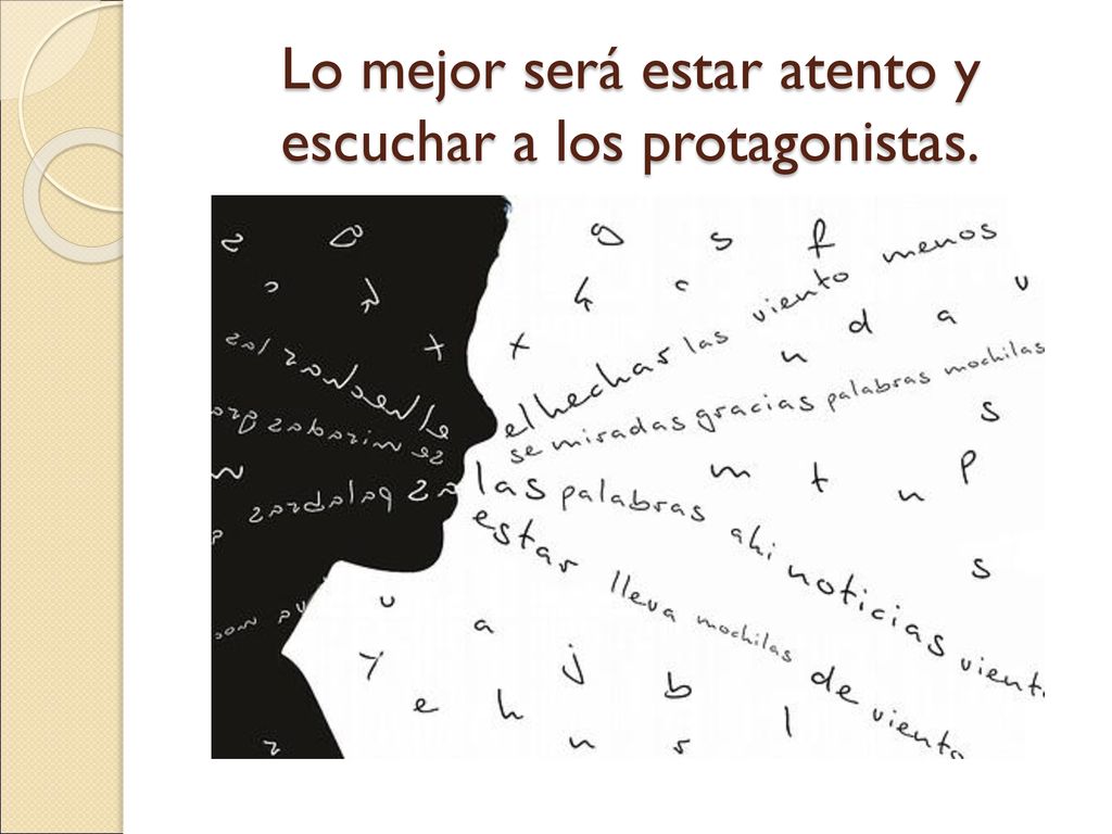 Lo mejor será estar atento y escuchar a los protagonistas.