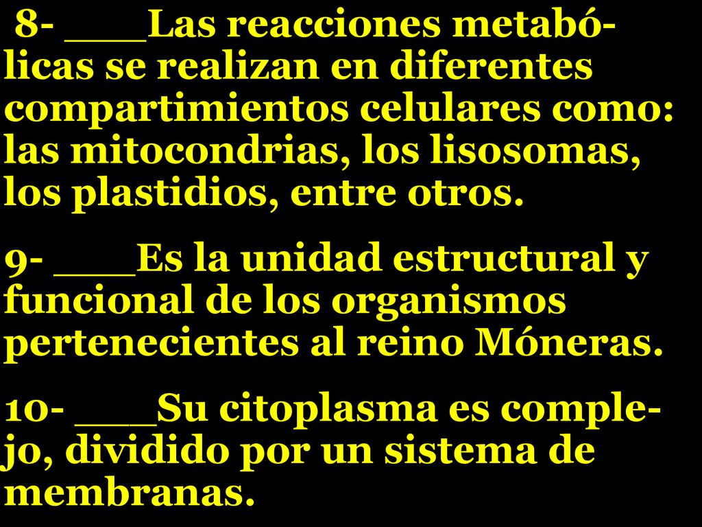 8- ___Las reacciones metabó- licas se realizan en diferentes compartimientos celulares como: las mitocondrias, los lisosomas, los plastidios, entre otros.
