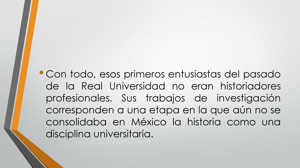 Con todo, esos primeros entusiastas del pasado de la Real Universidad no eran historiadores profesionales.
