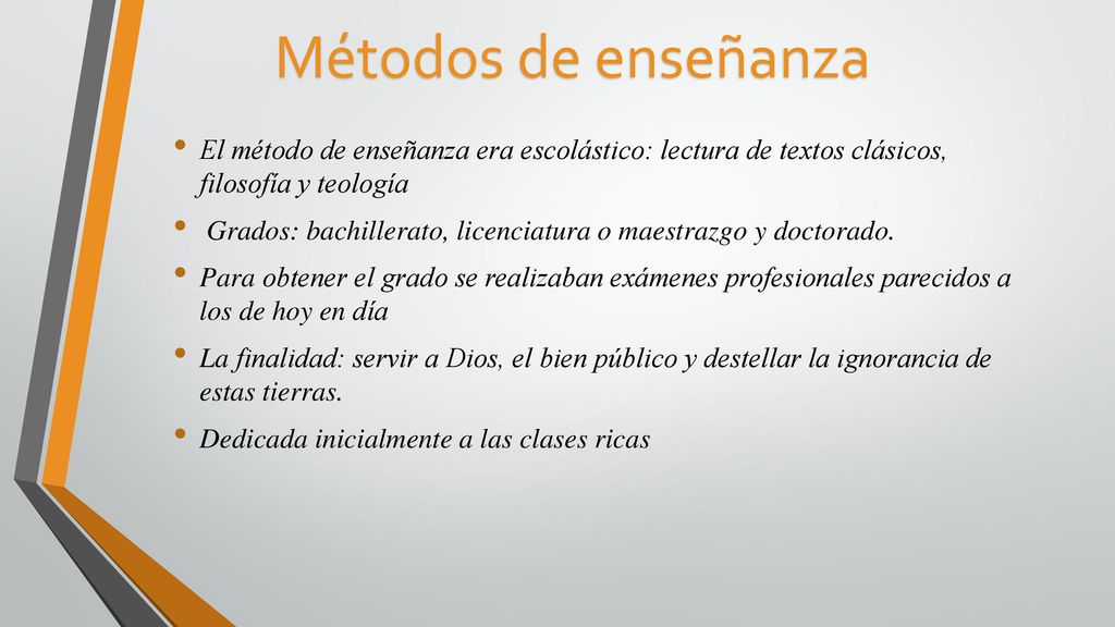 Métodos de enseñanza El método de enseñanza era escolástico: lectura de textos clásicos, filosofía y teología.
