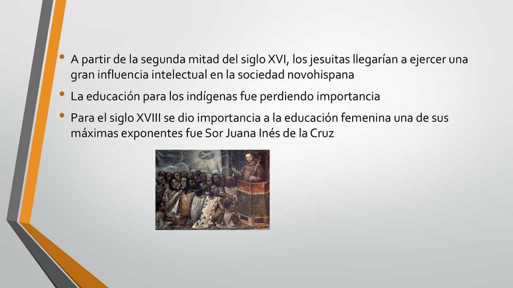 A partir de la segunda mitad del siglo XVI, los jesuitas llegarían a ejercer una gran influencia intelectual en la sociedad novohispana