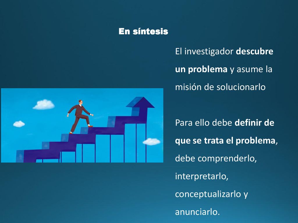 El investigador descubre un problema y asume la misión de solucionarlo
