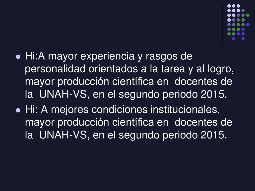Hi:A mayor experiencia y rasgos de personalidad orientados a la tarea y al logro, mayor producción científica en docentes de la UNAH-VS, en el segundo periodo 2015.