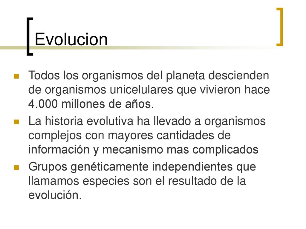 Evolucion Todos los organismos del planeta descienden de organismos unicelulares que vivieron hace millones de años.