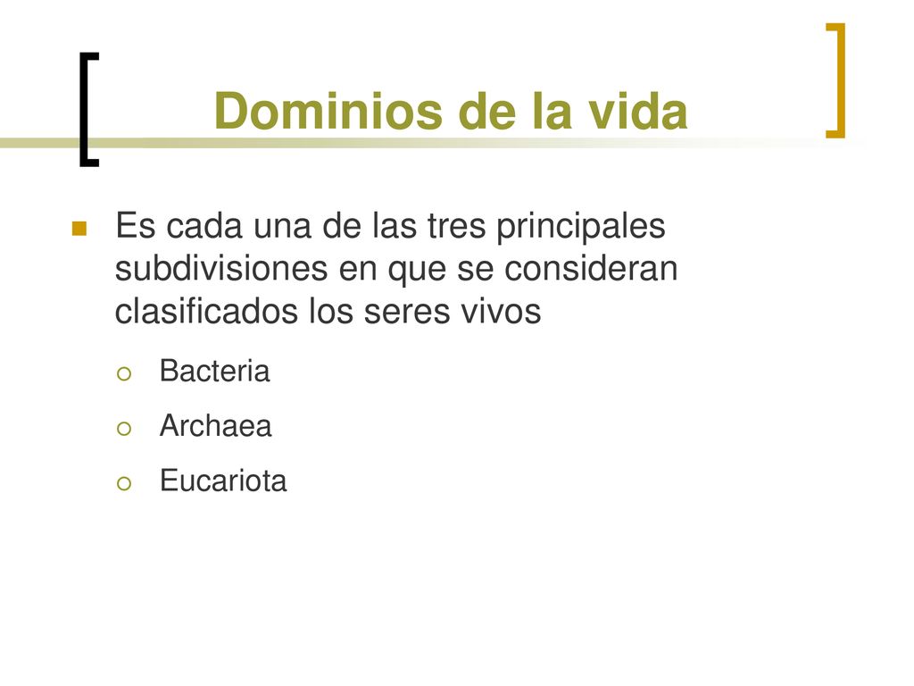 Dominios de la vida Es cada una de las tres principales subdivisiones en que se consideran clasificados los seres vivos.