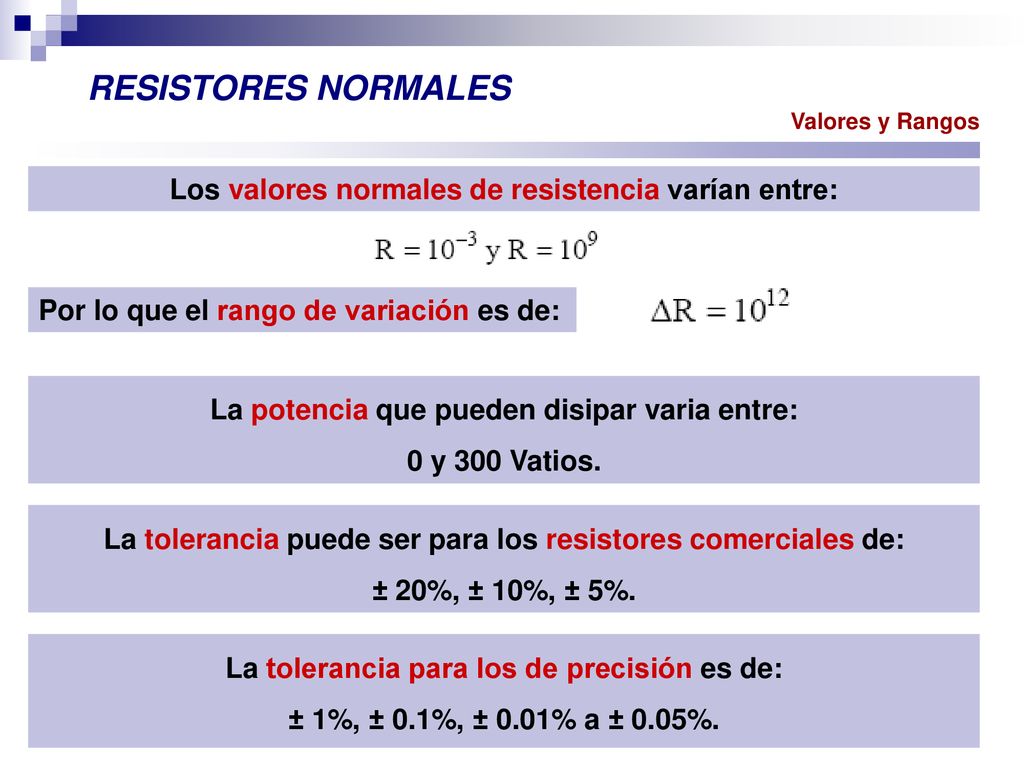 RESISTORES NORMALES Los valores normales de resistencia varían entre: