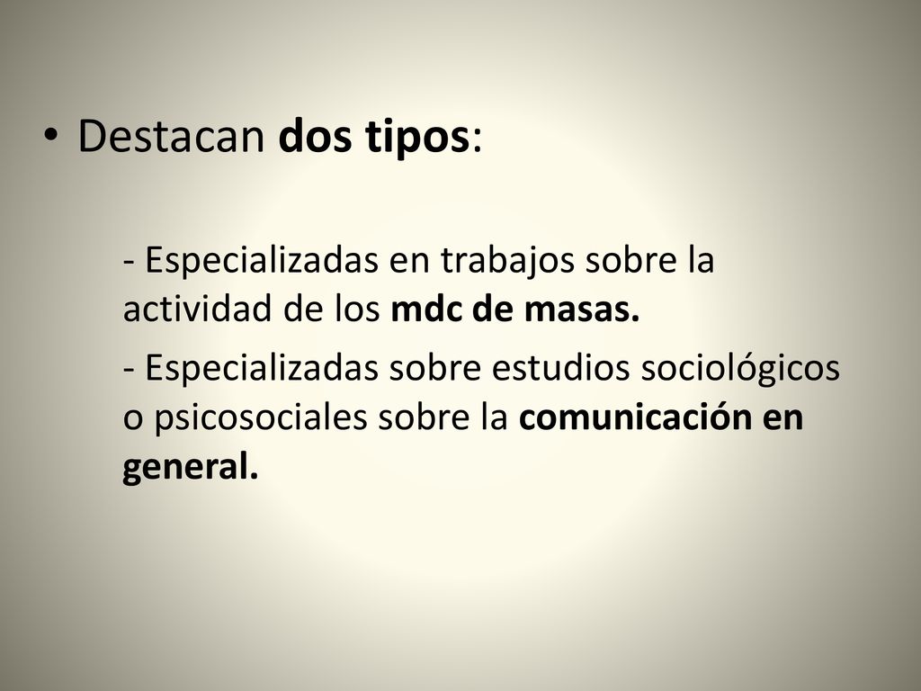 Destacan dos tipos: - Especializadas en trabajos sobre la actividad de los mdc de masas.