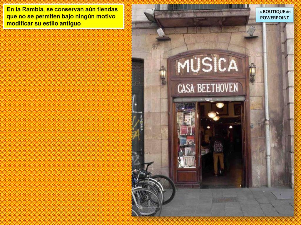 En la Rambla, se conservan aún tiendas que no se permiten bajo ningún motivo modificar su estilo antiguo