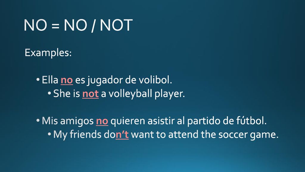 NO = NO / NOT Examples: Ella no es jugador de volibol.