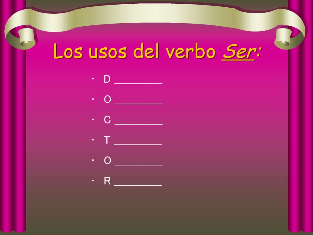 Los usos del verbo Ser: D ______________ O ______________