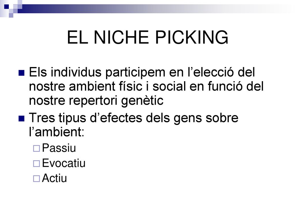 EL NICHE PICKING Els individus participem en l’elecció del nostre ambient físic i social en funció del nostre repertori genètic.