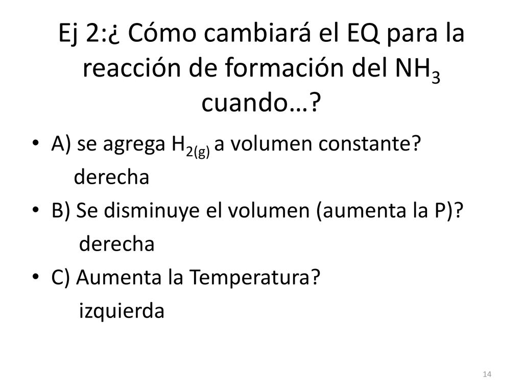 Ej 2:¿ Cómo cambiará el EQ para la reacción de formación del NH3 cuando…