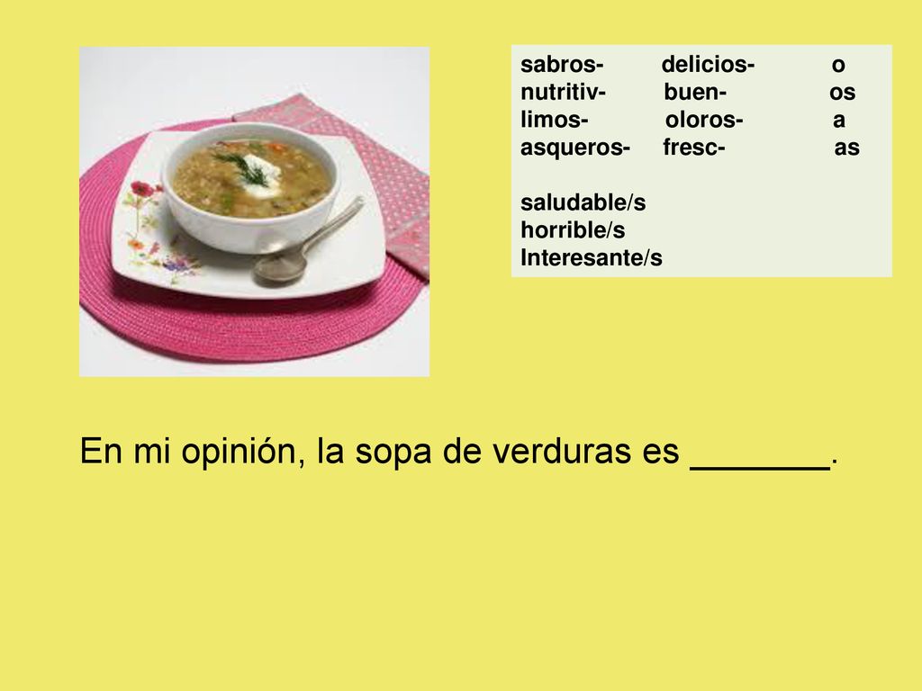 En mi opinión, la sopa de verduras es _______.