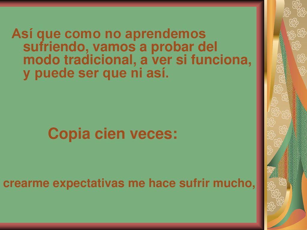 Así que como no aprendemos sufriendo, vamos a probar del modo tradicional, a ver si funciona, y puede ser que ni así.
