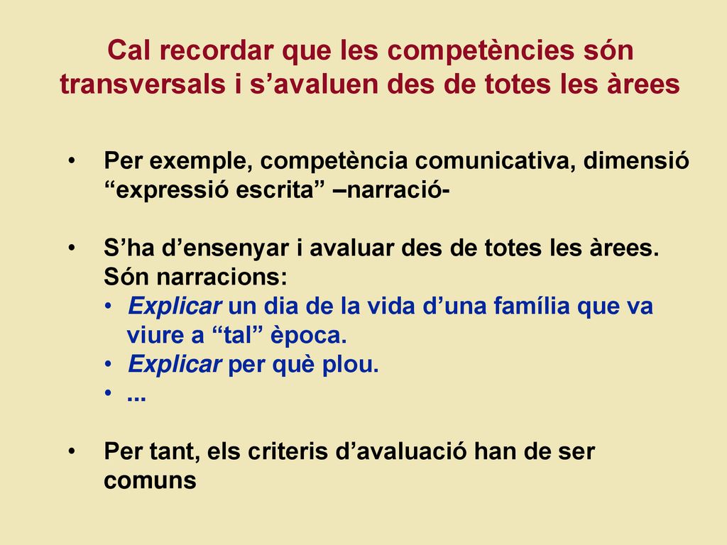 Cal recordar que les competències són transversals i s’avaluen des de totes les àrees