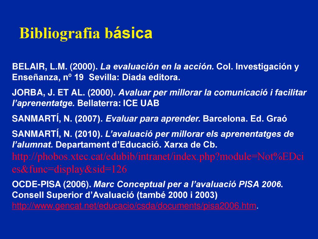 Bibliografia básica BELAIR, L.M. (2000). La evaluación en la acción. Col. Investigación y Enseñanza, nº 19 Sevilla: Diada editora.