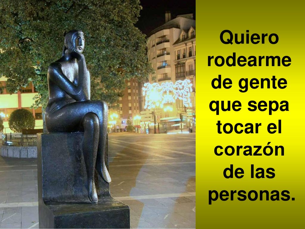 Quiero rodearme de gente que sepa tocar el corazón de las personas.