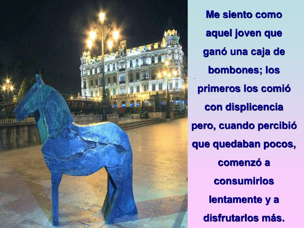 Me siento como aquel joven que ganó una caja de bombones; los