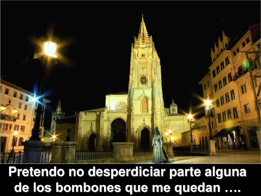 Pretendo no desperdiciar parte alguna de los bombones que me quedan ….
