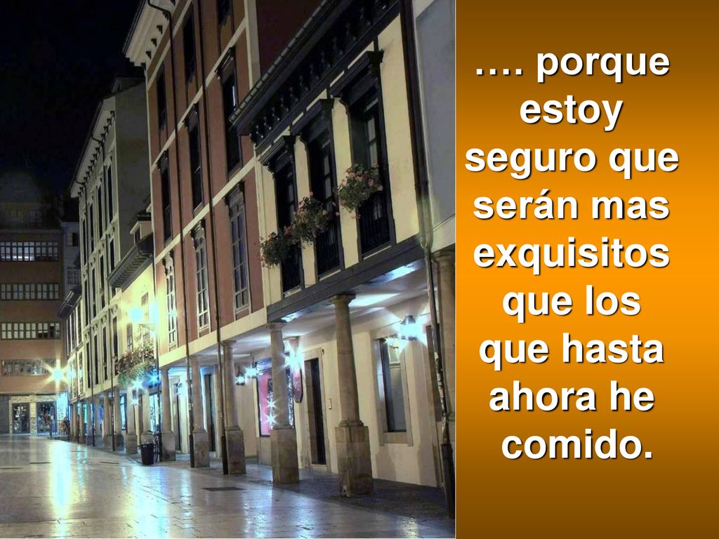 …. porque estoy seguro que serán mas exquisitos que los que hasta ahora he comido.