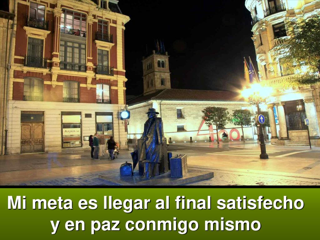 Mi meta es llegar al final satisfecho y en paz conmigo mismo