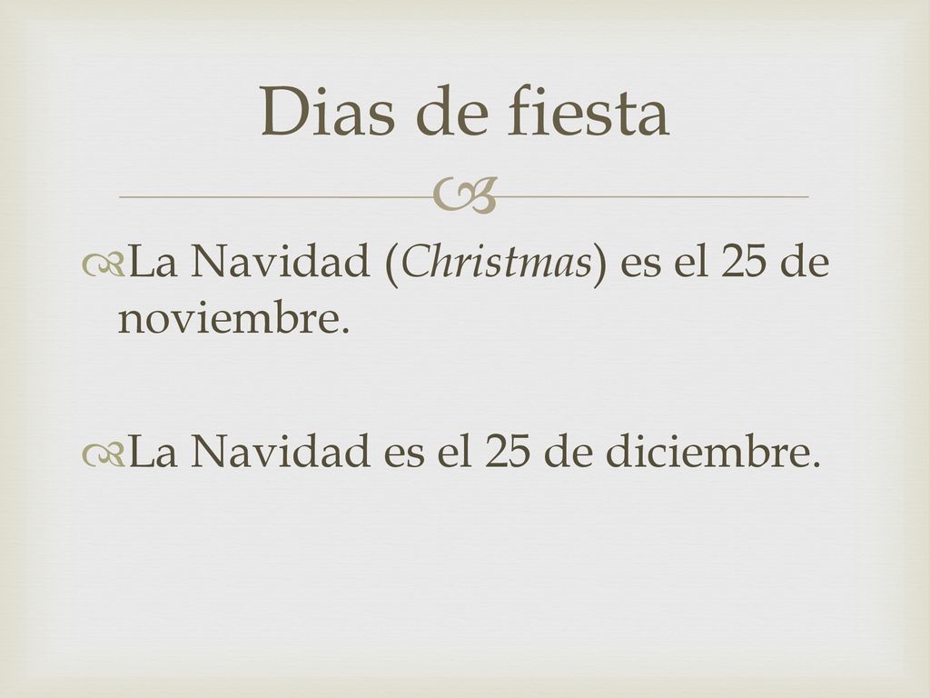 Dias de fiesta La Navidad (Christmas) es el 25 de noviembre.