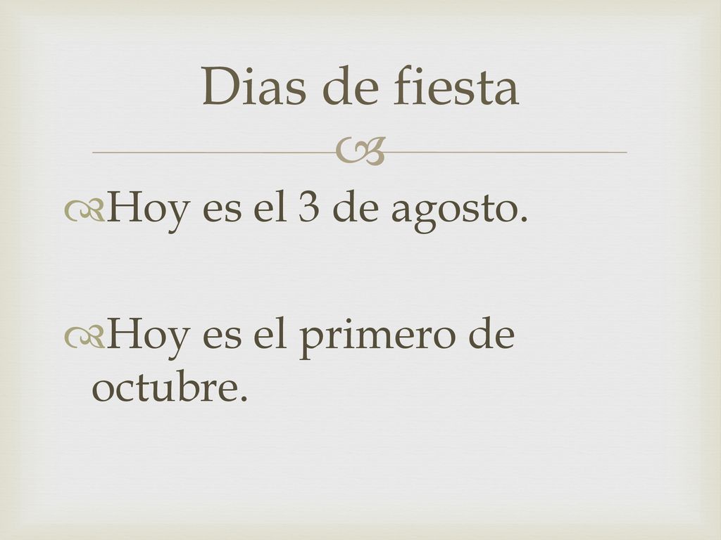 Dias de fiesta Hoy es el 3 de agosto. Hoy es el primero de octubre.