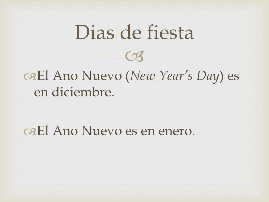 Dias de fiesta El Ano Nuevo (New Year’s Day) es en diciembre.