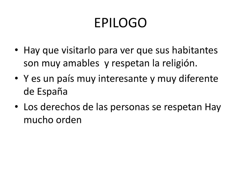 EPILOGO Hay que visitarlo para ver que sus habitantes son muy amables y respetan la religión.
