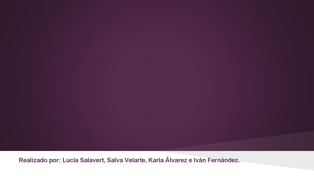 Realizado por: Lucía Salavert, Salva Velarte, Karla Álvarez e Iván Fernández.