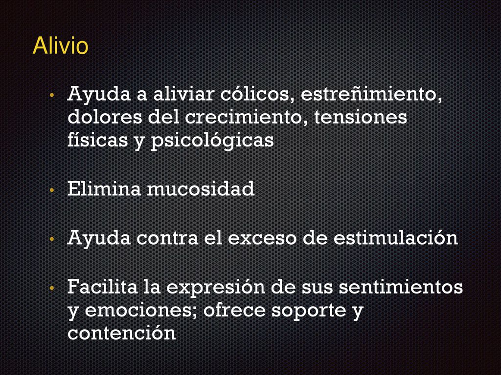 Alivio Ayuda a aliviar cólicos, estreñimiento, dolores del crecimiento, tensiones físicas y psicológicas.