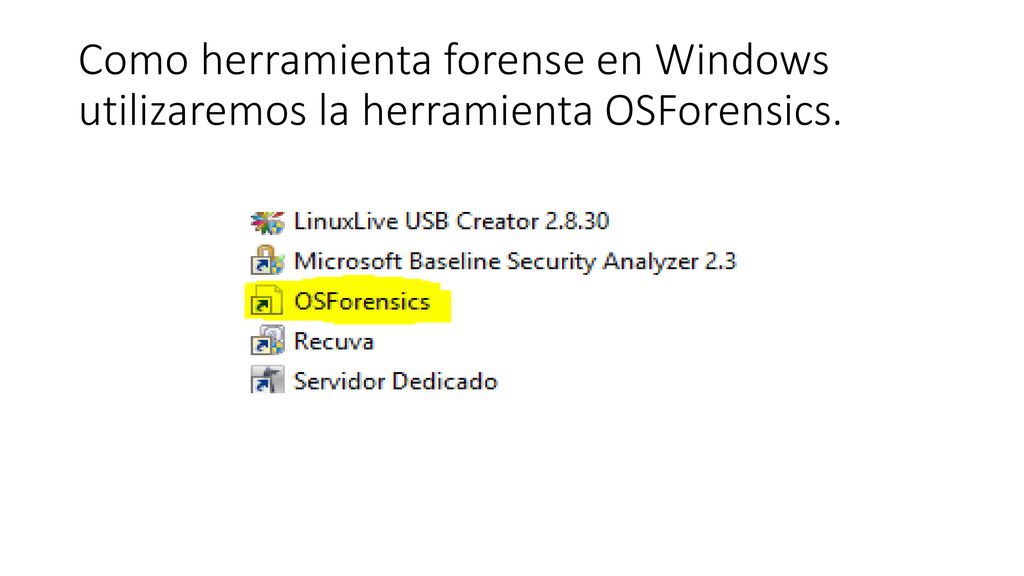 Como herramienta forense en Windows utilizaremos la herramienta OSForensics.