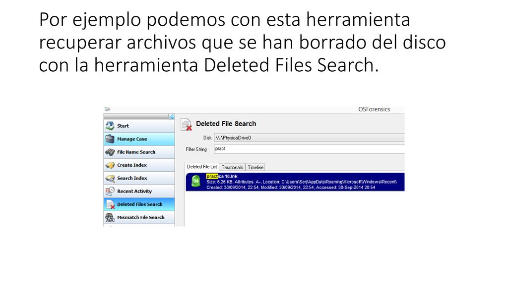 Por ejemplo podemos con esta herramienta recuperar archivos que se han borrado del disco con la herramienta Deleted Files Search.