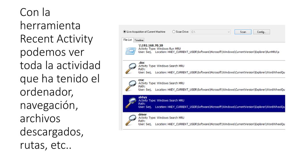 Con la herramienta Recent Activity podemos ver toda la actividad que ha tenido el ordenador, navegación, archivos descargados, rutas, etc..