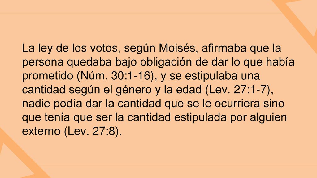 La ley de los votos, según Moisés, afirmaba que la persona quedaba bajo obligación de dar lo que había prometido (Núm.