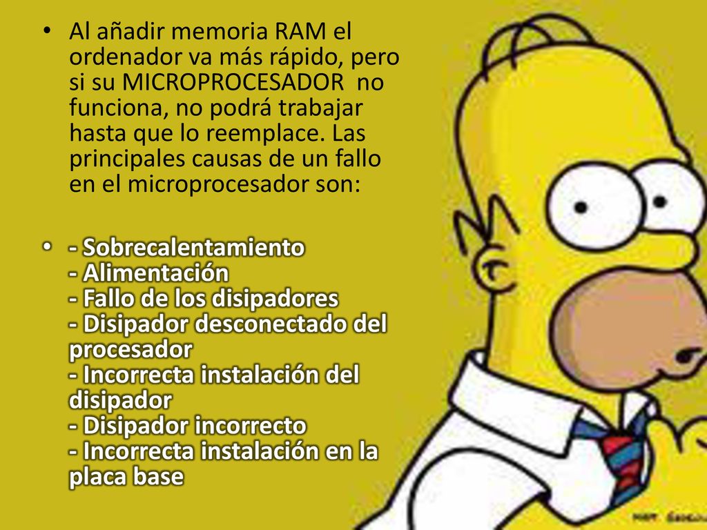 Al añadir memoria RAM el ordenador va más rápido, pero si su MICROPROCESADOR no funciona, no podrá trabajar hasta que lo reemplace. Las principales causas de un fallo en el microprocesador son: